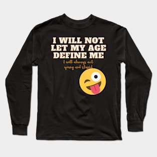 I will not let my age define me! Long Sleeve T-Shirt